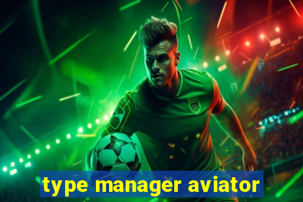 type manager aviator